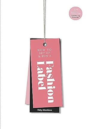 Imagen del vendedor de How to Set Up & Run a Fashion Label: Third Edition a la venta por WeBuyBooks