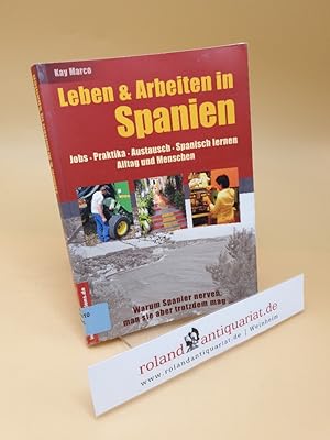 Bild des Verkufers fr Leben & arbeiten in Spanien ; Jobs, Praktika, Austausch, Spanisch lernen, Alltag und Menschen ; warum Spanier nerven, man sie aber trotzdem mag . ; Band 49 zum Verkauf von Roland Antiquariat UG haftungsbeschrnkt