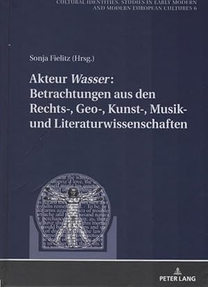 Imagen del vendedor de Akteur Wasser: Betrachtungen aus den Rechts-, Geo-, Kunst-, Musik- und Literaturwissenschaften. Sonja Fielitz (Hrsg.) / Kulturelle Identitten ; Band 6 a la venta por Schrmann und Kiewning GbR