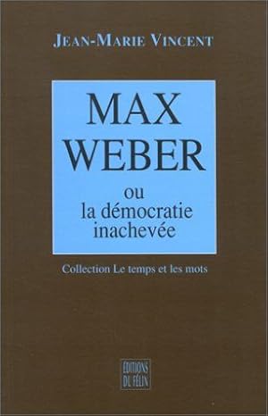 Seller image for Max Weber - Ou la dmocratie inacheve for sale by librairie philippe arnaiz