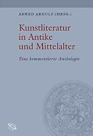 Seller image for Kunstliteratur in Antike und Mittelalter : eine kommentierte Anthologie. Quellen zur Theorie und Geschichte der Kunstgeschichte; for sale by nika-books, art & crafts GbR