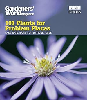 Bild des Verkufers fr Gardeners' World: 101 Plants for Problem Places: Ideas for All-Round Colour (Gardeners' World Magazine 101) zum Verkauf von WeBuyBooks