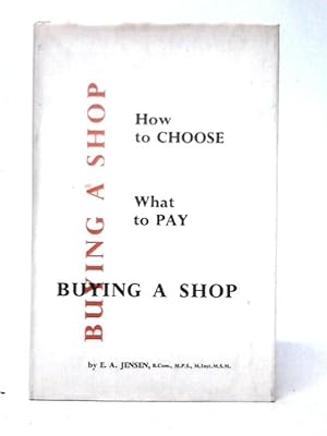 Bild des Verkufers fr Buying A Shop; How To Choose, What To Pay zum Verkauf von World of Rare Books