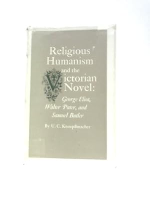 Bild des Verkufers fr Religious Humanism and the Victorian Novel: George Eliot, Walter Pater and Samuel Butler zum Verkauf von World of Rare Books