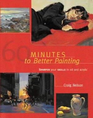Bild des Verkufers fr 60 Minutes to Better Painting: Improve Your Skills in Oil and Acrylic zum Verkauf von WeBuyBooks