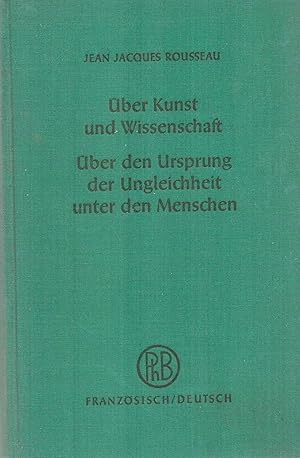 Bild des Verkufers fr ber Kunst und Wissenschaft. ber den Ursprung der Ungleichheit unter den Menschen. / Discours sur les sciences et les arts. Discourse sur l Origine de l Ingalit parmi les hommes. Zweisprachige Ausgabe. Franzsisch-Deutsch. Mit Einleitung , bersetzung, Anmerkungen und Register von Kurt Weigand. zum Verkauf von Antiquariat Richard Husslein