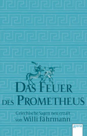 Bild des Verkufers fr Das Feuer des Prometheus: Griechische Sagen neu erzhlt zum Verkauf von Gerald Wollermann