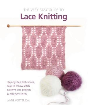 Seller image for Very Easy Guide to Lace Knitting: Step-by-step techniques, easy-to-follow stitch patterns and projects to get you started for sale by WeBuyBooks