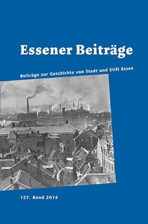 Essener Beiträge 127: Beiträge zur Geschichte von Stadt und Stift Essen :