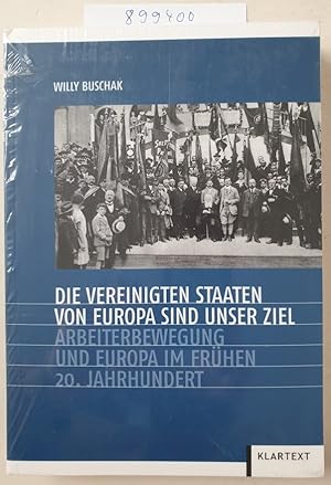 Immagine del venditore per Die Vereinigten Staaten von Europa sind unser Ziel: Arbeiterbewegung und europische Einigung im frhen 20. Jahrhundert : venduto da Versand-Antiquariat Konrad von Agris e.K.