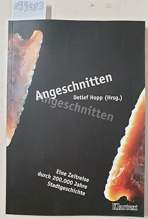 Angeschnitten : Eine Zeitreise durch 200.000 Jahre Stadtgeschichte. Berichte aus der Stadtarchäol...