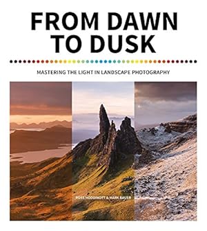 Bild des Verkufers fr From Dawn to Dusk: Mastering the Light in Landscape Photography zum Verkauf von WeBuyBooks