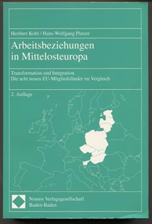 Bild des Verkufers fr Arbeitsbeziehungen in Mittelosteuropa. Transformation und Integration. Die acht neuen EU-Mitgliedslnder im Vergleich. zum Verkauf von Antiquariat Neue Kritik