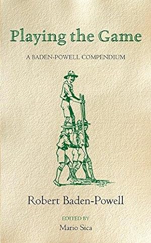Bild des Verkufers fr Playing the Game: A Baden-Powell Compendium for Scouts Old and Young zum Verkauf von WeBuyBooks