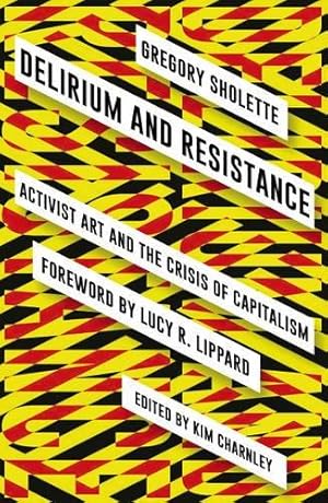 Seller image for Delirium and Resistance: Activist Art and the Crisis of Capitalism for sale by WeBuyBooks