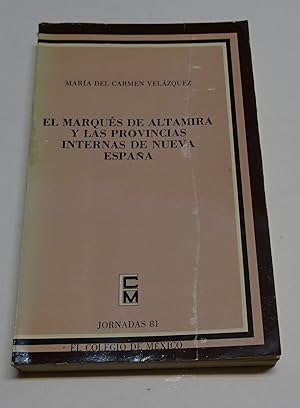 Imagen del vendedor de EL MARQUES DE ALTAMIRA Y LAS PROVINCIAS INTERNAS DE NUEVA ESPAA. a la venta por Librera J. Cintas