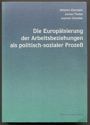 Seller image for Die Europisierung der Arbeitsbeziehungen als politisch-sozialer Proze. Zum Zusammenhang von nationaler und europischer Ebene am Beispiel von Deutschland, Frankreich, Grobritannien und Italien. for sale by Antiquariat Neue Kritik