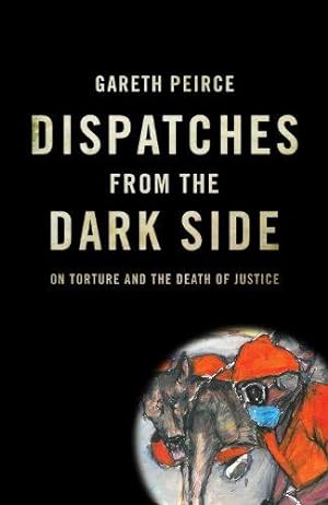 Bild des Verkufers fr Dispatches from the Dark Side: On Torture and the Death of Justice zum Verkauf von WeBuyBooks