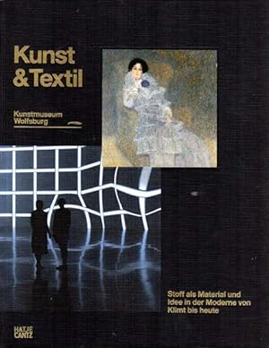 Seller image for Kunst & Textil. Stoff als Material und Idee in der Moderne von Klimt bis heute. for sale by Antiquariat Querido - Frank Hermann