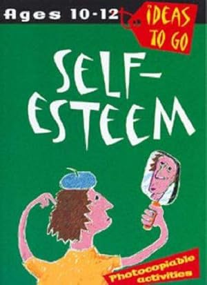 Seller image for Self-Esteem: Ages 10-12 (Ideas to Go) for sale by WeBuyBooks