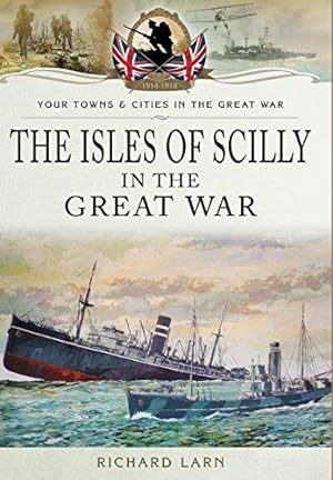 Bild des Verkufers fr The Isles of Scilly in the Great War (Your Towns & Cities in the Great War) zum Verkauf von WeBuyBooks