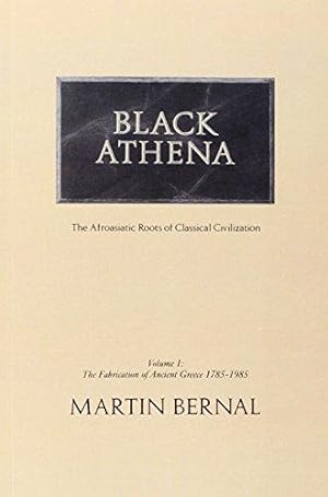 Seller image for Black Athena: The Afro-Asian Roots of Classical Civilization, Vol. 1: The Fabrication of Ancient Greece 1785-1985 (Black Athena: Afro-asiatic Roots of Classical Civilization) for sale by WeBuyBooks