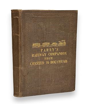 Parry's Railway Companion from Chester to Holyhead: Containing a narrative of the early and parli...