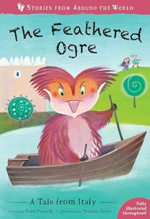 Bild des Verkufers fr The Feathered Ogre: A Tale from Italy: 4 (Stories from Around the World:) zum Verkauf von WeBuyBooks