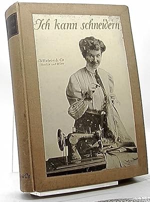 Imagen del vendedor de Ich kann schneidern. Illustriertes Hausbuch der praktischen Schneiderei. Hrsg. unter Mitarbeit von Elfa Herzog, Kthe Krause, Erna Meyer, Marie Gerbrandt, Gertrud Schnabel a la venta por Antiquariat Unterberger