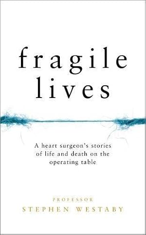 Seller image for Fragile Lives: A Heart Surgeons Stories of Life and Death on the Operating Table for sale by WeBuyBooks 2