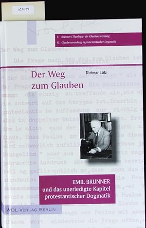 Bild des Verkufers fr Der Weg zum Glauben. Emil Brunner und das unerledigte Kapitel protestantischer Dogmatik. zum Verkauf von Antiquariat Bookfarm