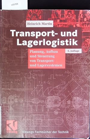 Seller image for Transport- und Lagerlogistik. Planung, Aufbau und Steuerung von Transport- und Lagersystemen. for sale by Antiquariat Bookfarm