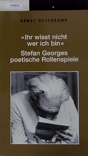 Bild des Verkufers fr Ihr wisst nicht wer ich bin Stefan Georges poetische Rollenspiele. zum Verkauf von Antiquariat Bookfarm