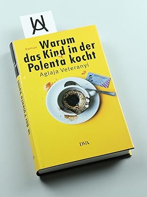 Bild des Verkufers fr Warum das Kind in der Polenta kocht. Roman. zum Verkauf von Antiquariat Uhlmann