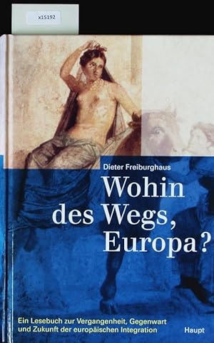 Bild des Verkufers fr Wohin des Wegs, Europa? Ein Lesebuch zur Vergangenheit, Gegenwart und Zukunft der europischen Integration. zum Verkauf von Antiquariat Bookfarm