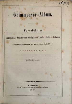 Bild des Verkufers fr Grimmenser-Album. Verzeichniss smmtlicher Schler der Kniglichen Landesschule zu Grimma. [Beigebunden]: Bericht ber die Grndung und Erffnung der Landesschule zu Grimma im Jahre 1550, ihre ueren Verhltnisse und Schicksale whrend ihres Bestehens und ber die Jubelfeier derselben in den Jahren 1650, 1750 und 1850. zum Verkauf von Antiquariat Bookfarm