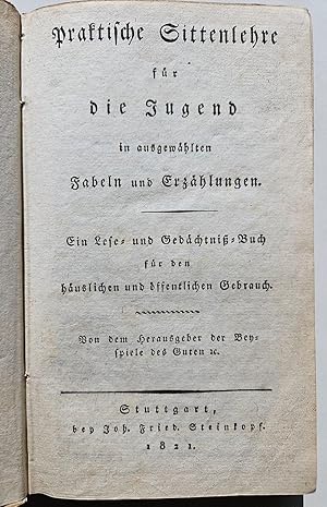 Bild des Verkufers fr Praktische Sittenlehre fr die Jugend in ausgewhlten Fabeln und Erzhlungen. Ein Lese- und Gedchtnisbuch fr den huslichen und ffentlichen Gebrauch. zum Verkauf von Antiquariat Kunsthaus-Adlerstrasse