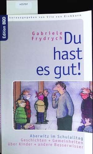 Bild des Verkufers fr Du hast es gut! Aberwitz im Schulalltag ; Geschichten + Gemeinheiten ber Kinder + andere Besserwisser. zum Verkauf von Antiquariat Bookfarm