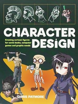 Imagen del vendedor de Character Design: Create Cutting-edge Cartoon Figures for Comic Books, Computer Games and Graphic Novels a la venta por WeBuyBooks