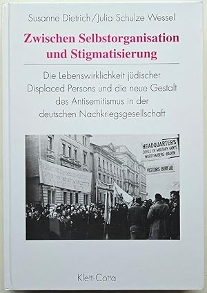 Zwischen Selbstorganisation und Stigmatisierung. Die Lebenswirklichkeit jüdischer Displaced Perso...