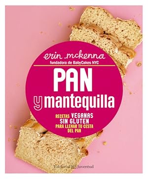 Seller image for PAN Y MANTEQUILLA. RECETAS VEGANAS SIN GLUTEN PARA LLENAR TU CESTA DEL PAN for sale by CENTRAL LIBRERA REAL FERROL