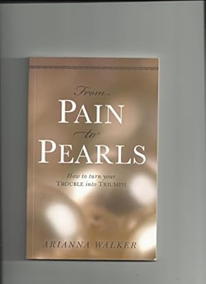 Bild des Verkufers fr From Pain to Pearls: How to Turn Your Trouble into Triumph zum Verkauf von WeBuyBooks