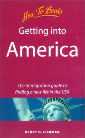 Seller image for Getting into America: The Immigration Guide to Finding a New Life in the USA for sale by WeBuyBooks