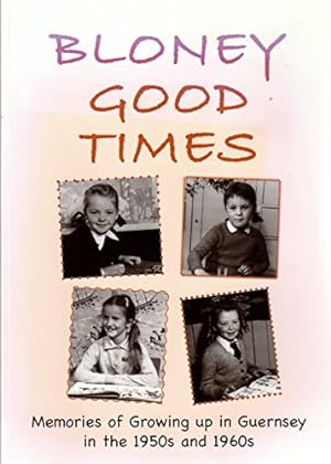 Bild des Verkufers fr Bloney Good Times: Memories of Growing Up in Guernsey in the 1950s and 1960s zum Verkauf von WeBuyBooks