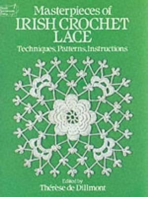 Seller image for Masterpieces of Irish Crochet Lace: Techniques, Patterns, Instructions (Dover Knitting, Crochet, Tatting, Lace) for sale by WeBuyBooks