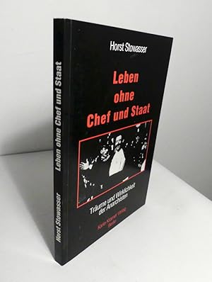 Leben ohne Chef und Staat. Träume und Wirklichkeit der Anarchisten.