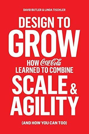Immagine del venditore per Design to Grow: How Coca-Cola Learned to Combine Scale and Agility (and How You Can, Too) venduto da WeBuyBooks 2