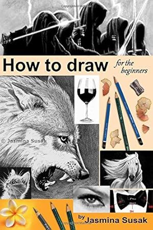 Imagen del vendedor de How to draw for the beginners: Step-by-Step Drawing Tutorials, Techniques, Sketching, Shading, Learn to Draw Animals, People, Realistic Drawings with . Horses, Cats, Wolf, Everyday Objects a la venta por WeBuyBooks 2