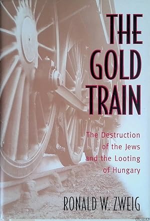 Bild des Verkufers fr The Gold Train: The Destruction of the Jews and the Looting of Hungary zum Verkauf von Klondyke
