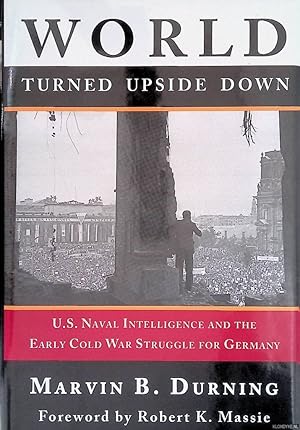 Bild des Verkufers fr World Turned Upside Down: U.S. Naval Intelligence and the Early Cold War Struggle for Germany zum Verkauf von Klondyke